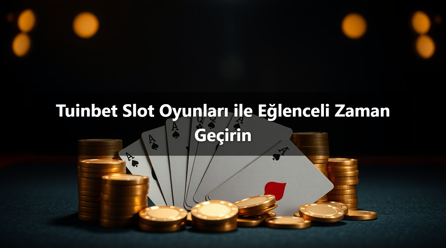 Tuinbet Slot Oyunları ile Eğlenceli Zaman Geçirin